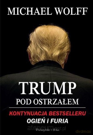 Trump pod ostrzałem - Michael Wolff [KSIĄŻKA]