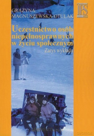 Uczestnictwo osób niepełnosprawnych w życiu społecznyn - Grażyna Magnuszewska-Otulak [KSIĄŻKA]