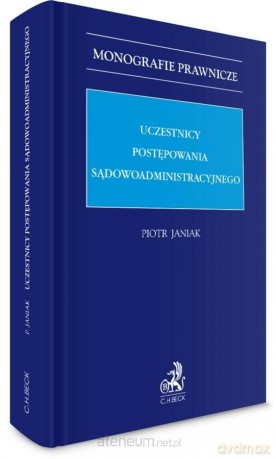 Uczestnicy postępowania sądowoadministracyjnego - Piotr Janiak [KSIĄŻKA]