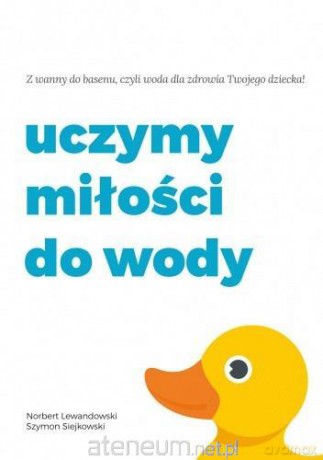 Uczymy miłości do wody - Norbert Lewandowski, Szymon Siejkowski [KSIĄŻKA]