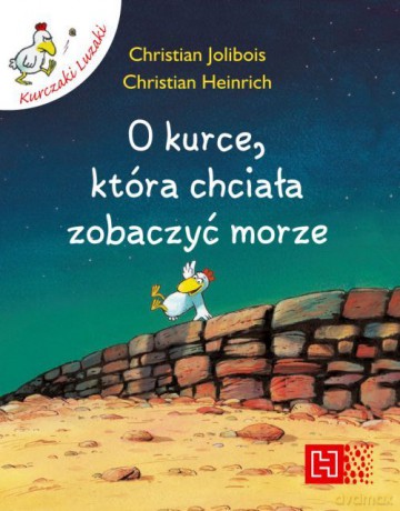 O Kurce Która Chciała Zobaczyć Morze - Christian Heinrich, Christian Jolibois [KSIĄŻKA]