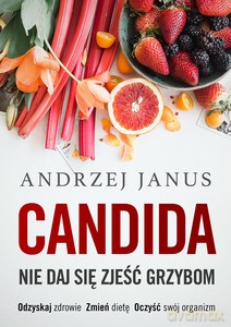 Candida. Nie daj się zjeść grzybom - Andrzej Janus [KSIĄŻKA]