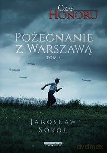 Czas Honoru. Pożegnanie z Warszawą - Jarosław Sokół [KSIĄŻKA]