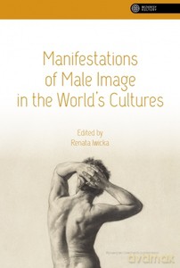 Manifestations of Male Image in the World's Cultures [KSIĄŻKA]