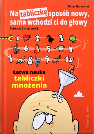 Na tabliczkę sposób nowy, sama wchodzi ci do głowy - Adrian Markowski [KSIĄŻKA]