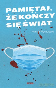 Pamiętaj, że kończy się świat - Hanna Wyciszczok [KSIĄŻKA]