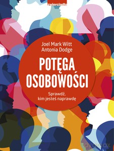 Potęga osobowości. Sprawdź, kim jesteś naprawdę - Antonia Dodge, Mark Witt Joel [KSIĄŻKA]