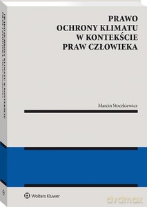 Prawo ochrony klimatu w kontekście praw - Marcin Stoczkiewicz [KSIĄŻKA]