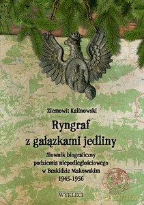 Ryngraf z gałązkami jedliny. Słownik biograficzny podziemia niepodległościowego w Beskidzie Makowskim 1945-1956 - Ziemowit Kalinowski [KSIĄŻKA]