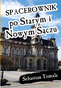 Spacerownik po Starym i Nowym Sączu - Sebastian Tomala [KSIĄŻKA]