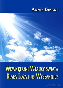 Wewnętrzni Władcy świata Biała Loża i jej Wysłannicy - Annie Besant [KSIĄŻKA]