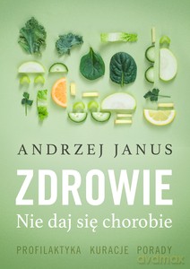 Zdrowie. Nie daj się chorobie - Andrzej Janus [KSIĄŻKA]