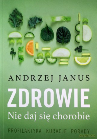 Zdrowie. Nie daj się chorobie - Andrzej Janus [KSIĄŻKA]