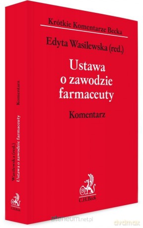 Ustawa o zawodzie farmaceuty. Komentarz - Edyta Wasilewska [KSIĄŻKA]