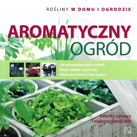 Aromatyczny Ogród Rośliny W Domu I Ogrodzie - Magda Schiff [KSIĄŻKA]