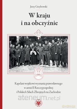 W kraju i na obczyźnie. Kapelani wojskowi... - Jerzy Grzybowski [KSIĄŻKA]