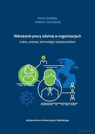 Wdrażanie pracy zdalnej w organizacjach - Piotr Wróbel, Tomasz Stefaniuk [KSIĄŻKA]