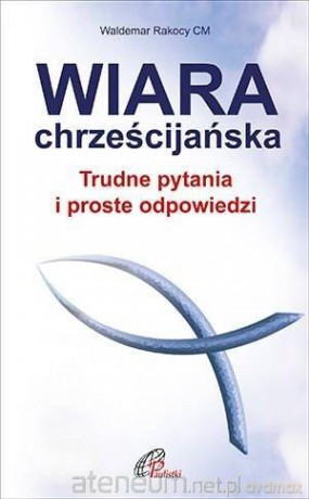 Wiara chrześcijańska - ks. Waldemar Rakocy CM [KSIĄŻKA]