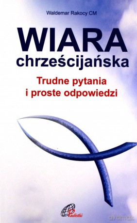 Wiara chrześcijańska - ks. Waldemar Rakocy CM [KSIĄŻKA]