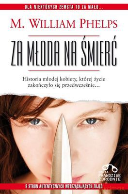 Za Młoda Na Śmierć - M.William Phelps [KSIĄŻKA]