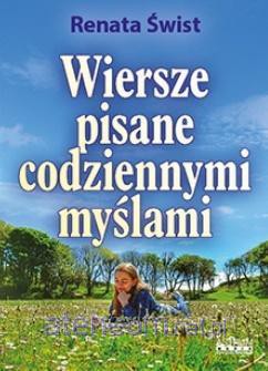 Wiersze pisane codziennymi myślami. Tomik poetycki - Renata Świst [KSIĄŻKA]