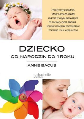 Dziecko Od Narodzin Do 1 Roku - Anne Bacus [KSIĄŻKA]