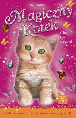 Magiczny Kotek Chcę Być Sławna - Sue Bentley [KSIĄŻKA]