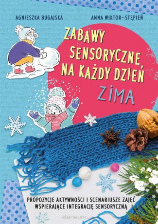 Zabawy sensoryczne na każdy dzień. Zima - Agnieszka Bugajska, Anna Wiktor-Stępień [KSIĄŻKA]