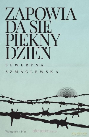 Zapowiada się piękny dzień - Seweryna Szmaglewska [KSIĄŻKA]