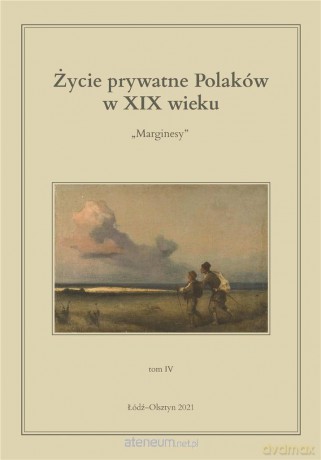 Życie prywatne Polaków w XIX wieku (Tom 4) - Jarosław Kita, Maria Korybut-Marciniak [KSIĄŻKA]