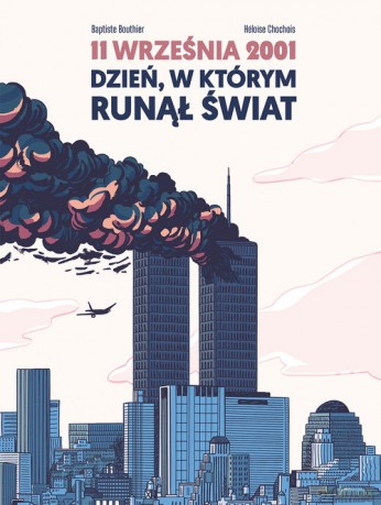 11 września 2001 Dzień, w którym runął świat - Baptiste Bouthier, Heloise Chochois [KOMIKS]