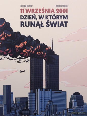 11 września 2001 Dzień, w którym runął świat - Baptiste Bouthier, Heloise Chochois [KOMIKS]