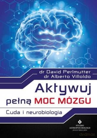 Aktywuj pełną moc mózgu - Alberto Villoldo, David Perlmutter [KSIĄŻKA]