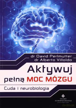 Aktywuj pełną moc mózgu - Alberto Villoldo, David Perlmutter [KSIĄŻKA]