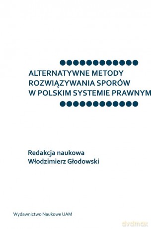 Alternatywne metody rozwiązywania sporów w polskim systemie prawnym [KSIĄŻKA]