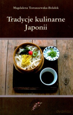 Tradycje Kulinarne Japonii - Magdalena Tomaszewska-Bolałek [KSIĄŻKA]
