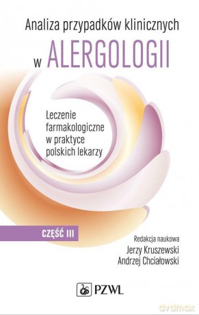 Analiza przypadków klinicznych w alergologii Część 3 - Jerzy Kruszewski, Andrzej Chciałowski [KSIĄŻKA]