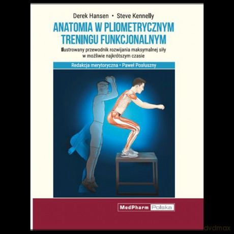 Anatomia w pliometrycznym treningu funkcjonalnym - D. Hansen, S. Kennelly [KSIĄŻKA]