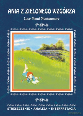 Ania z Zielonego Wzgórza Lucy Maud Montgomery - Marta Zawalich [KSIĄŻKA]