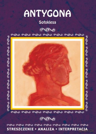 Antygona Sofoklesa Streszczenie, analiza, interpretacja - Agnieszka Marszał [KSIĄŻKA]