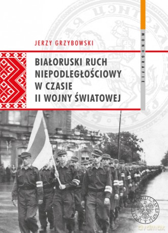 Białoruski ruch niepodległościowy w czasie II wojny światowej - Jerzy Grzybowski [KSIĄŻKA]