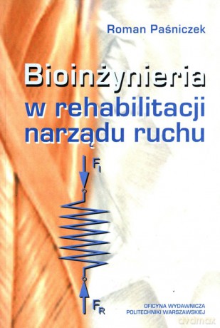 Bioinżynieria w rehabilitacji narządu ruchu - Roman Paśniczek [KSIĄŻKA]