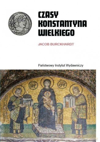 Czasy Konstantyna Wielkiego - Jacob Burckhardt [KSIĄŻKA]