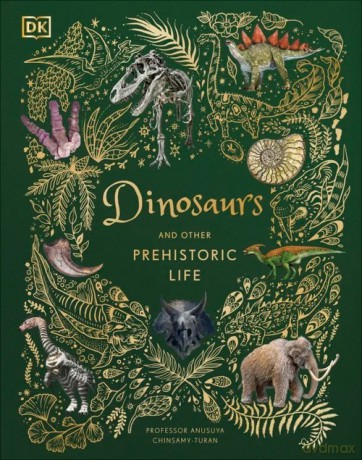 Dinosaurs and Other Prehistoric Life - Anusuya Chinsamy-Turan [KSIĄŻKA]