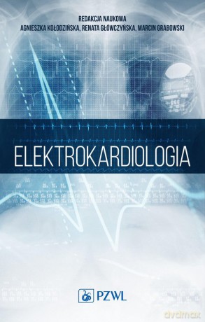 Elektrokardiologia - Agnieszka Kołodzińska, Renata Główczyńska [KSIĄŻKA]