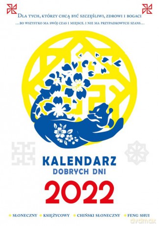 Kalendarz dobrych dni 2022 Słoneczny, księżycowy, słoneczny chiński, Feng Shui [KSIĄŻKA]