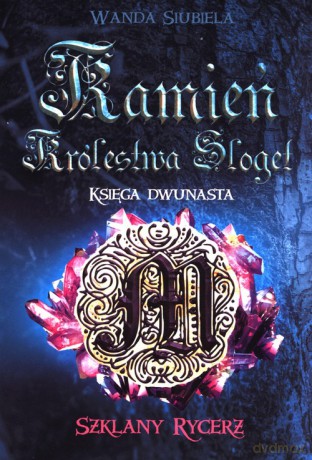 Kamień Królestwa Sloget Księga Dwunasta Szklany Rycerz - Wanda Siubiela [KSIĄŻKA]