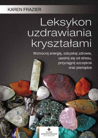 Leksykon uzdrawiania kryształami - Karen Frazier [KSIĄŻKA]