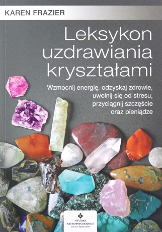Leksykon uzdrawiania kryształami - Karen Frazier [KSIĄŻKA]