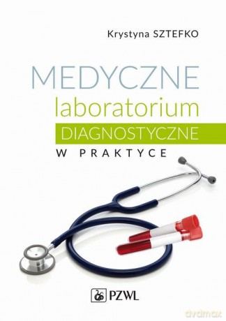 Medyczne laboratorium diagnostyczne w praktyce - Krystyna Sztefko [KSIĄŻKA]
